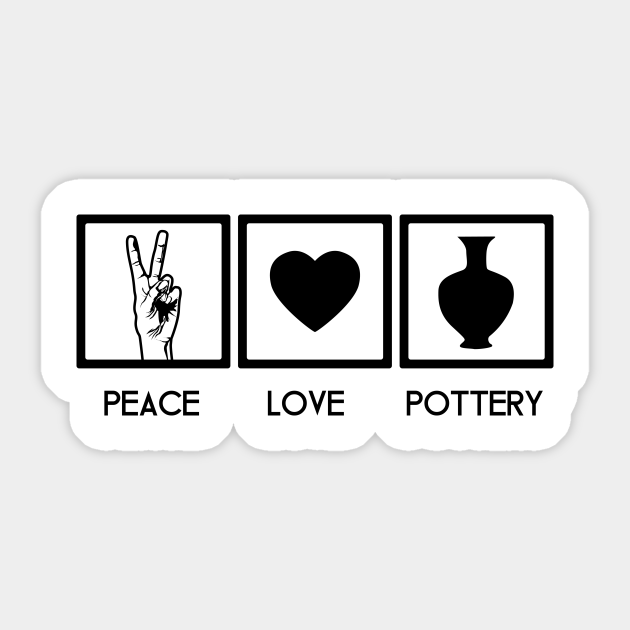 Peace Love Pottery Peace Love Pottery Sticker TeePublic